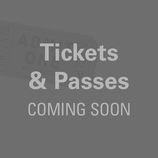 Tickets & Passes Coming Soon Tickets & Passes Coming Soon